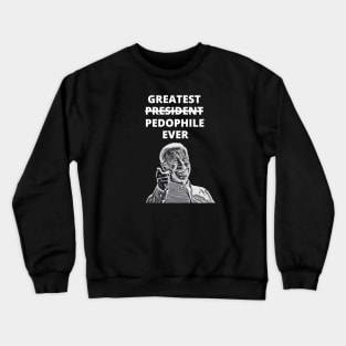 Greatest Pedophile Ever (Joe Biden) Crewneck Sweatshirt